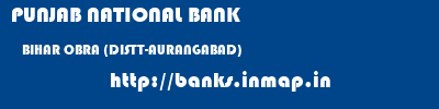PUNJAB NATIONAL BANK  BIHAR OBRA (DISTT-AURANGABAD)    banks information 